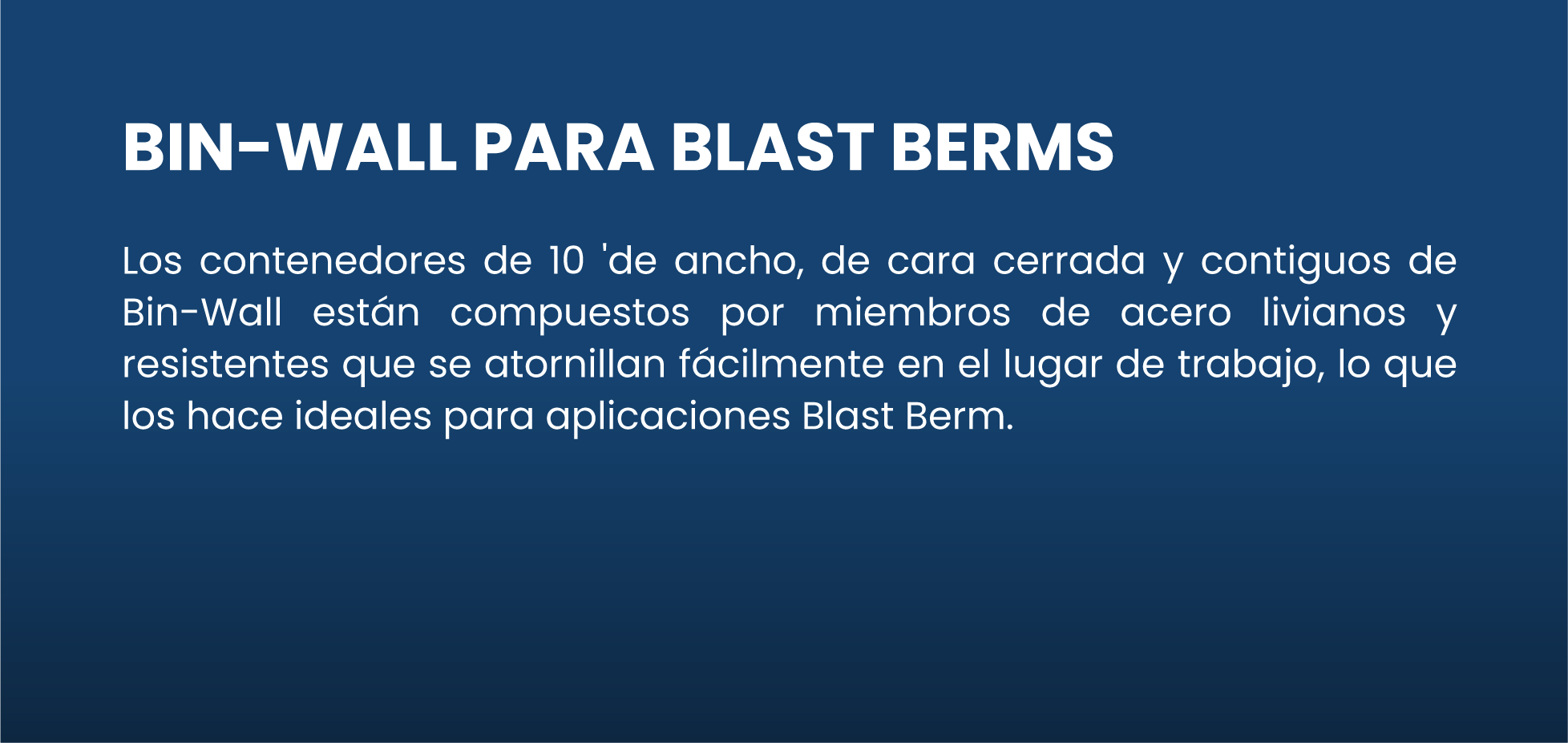 Información en fondo azul sobre bin-walls para blast berms, explicando que son contenedores de 10 pies de ancho, de cara cerrada y contiguos, hechos de acero liviano y resistente, que se apilan fácilmente para aplicaciones de blast berm.