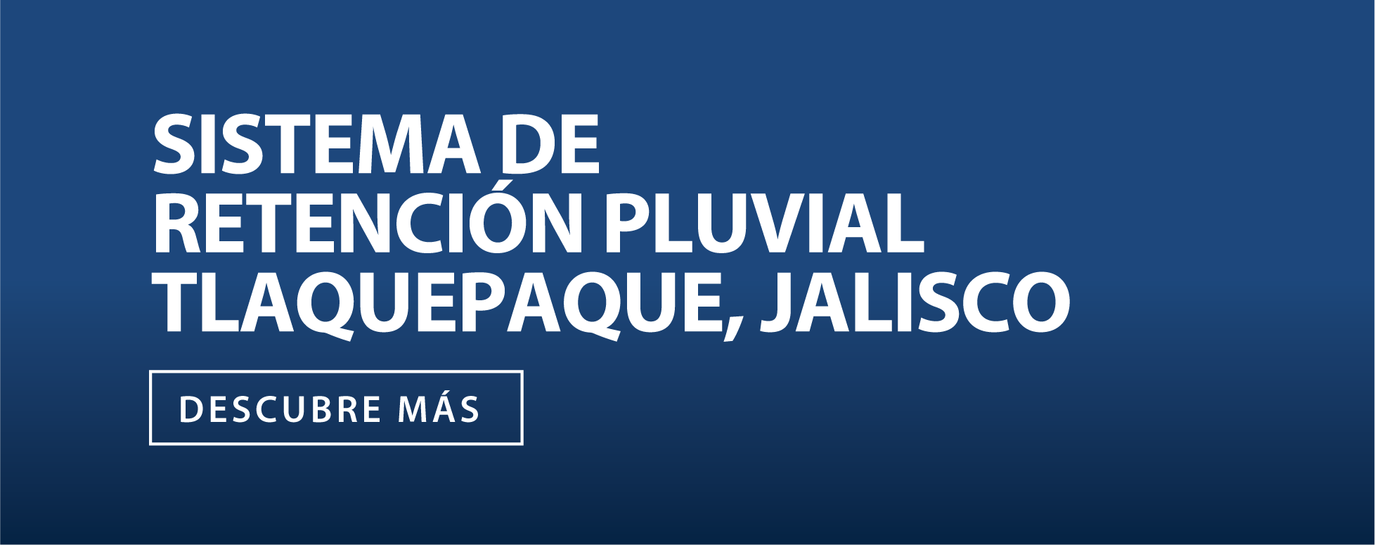 SISTEMA DE RETENCIÓN PLUVIAL TLAQUEPAQUE, JALISCO