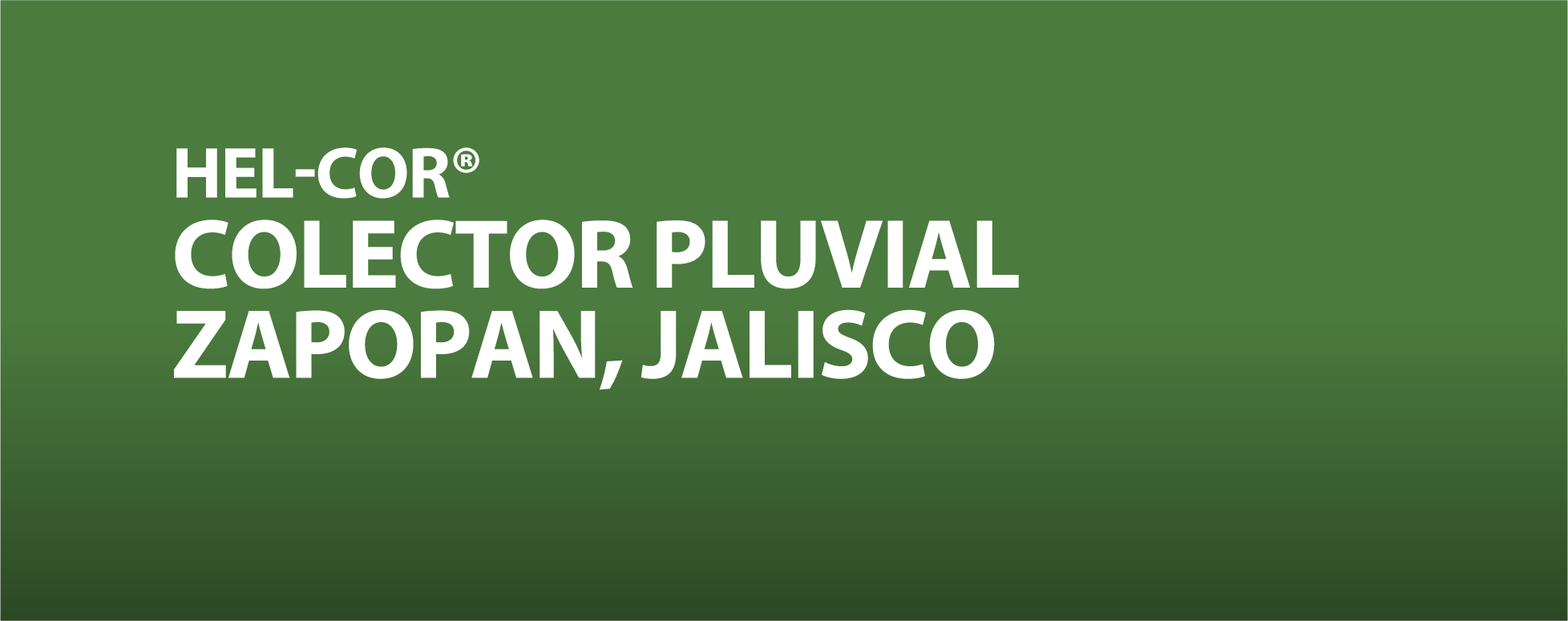 HEL-COR® COLECTOR PLUVIAL ZAPOPAN, JALISCO