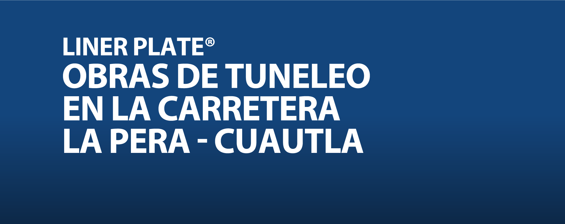 LINER PLATE OBRAS DE TUNELEO EN LA CARRETERA LA PERA CUAUTLA
