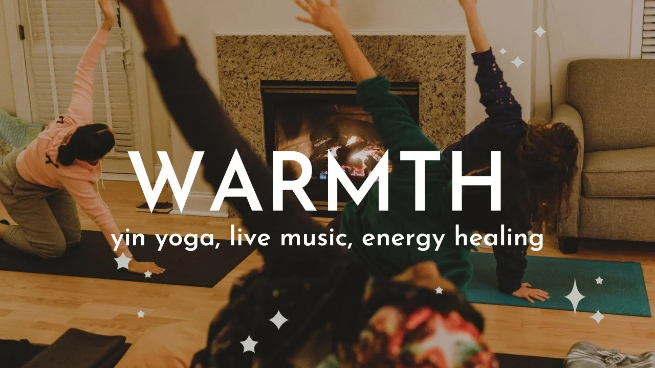 warmth: yin yoga, live music, energy healing