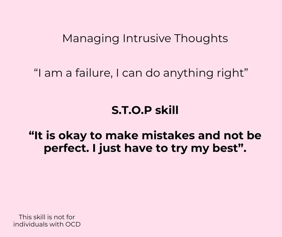 Pink background with the text: 
Managing Intrusive Thoughts

"I am a failure, I can do anything right"

S.T.O.P skill
"It is okay to make mistakes and not be perfect. I just have to try my best".

At the bottom, it states: "This skill is not for indi