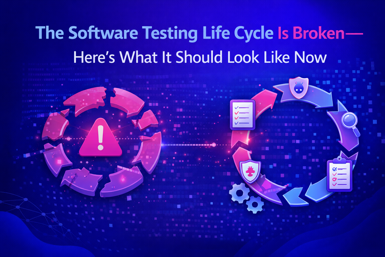 The Software Testing Life Cycle Is Broken — Here’s What It Should Look Like Now