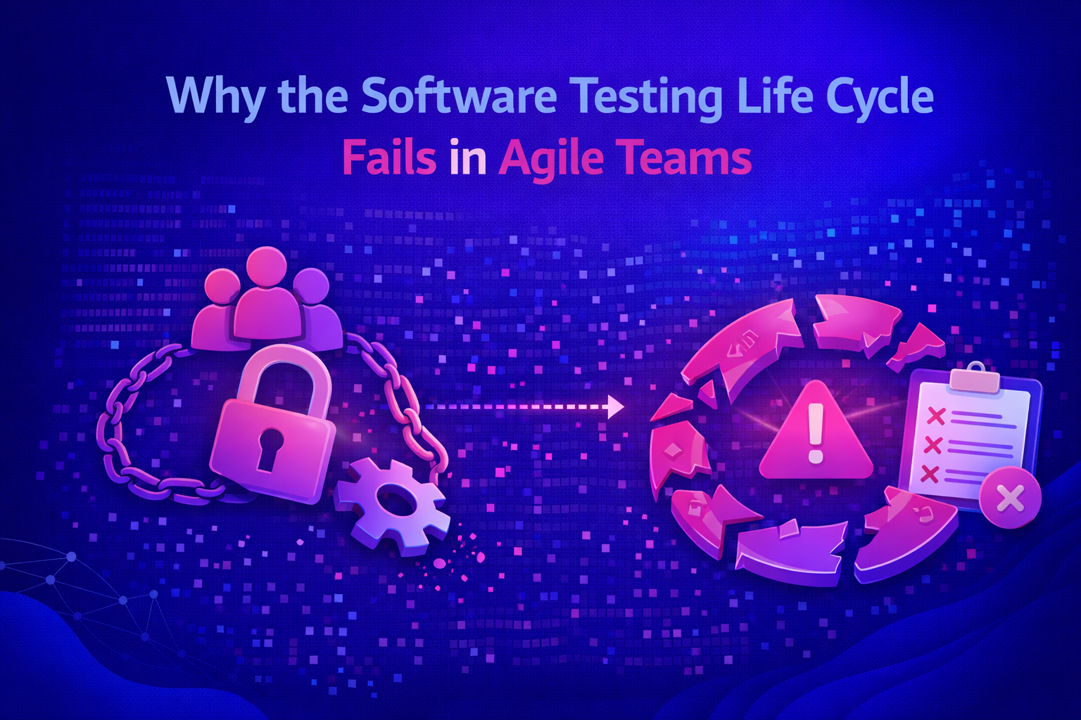 Why the Software Testing Life Cycle Fails in Agile Teams