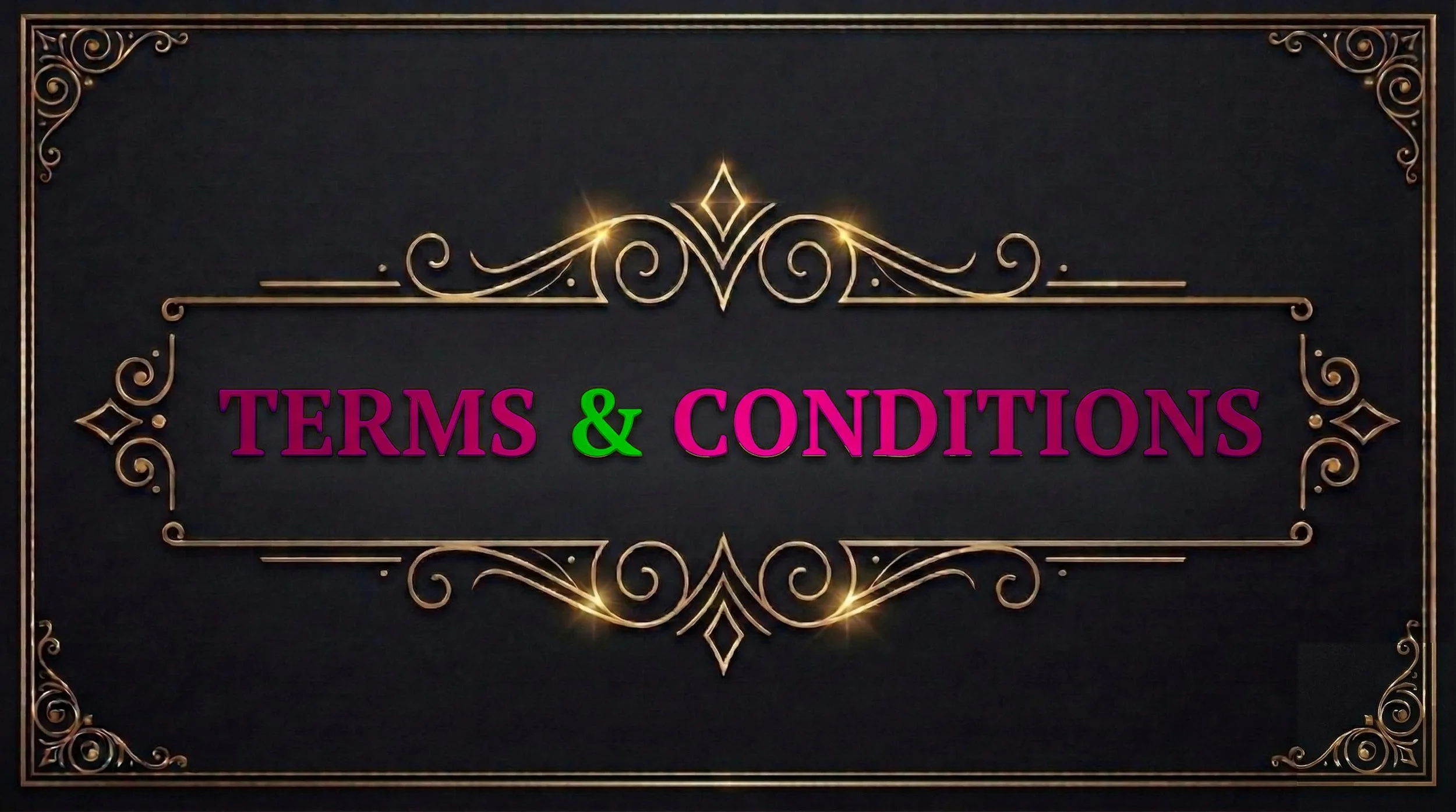 Decorative black background with gold ornate borders and accents, displaying the words 'Terms & Conditions' in pink and green text.