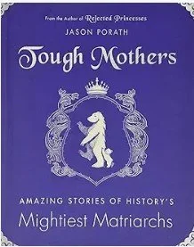 Cover of the book 'Tough Mothers' by Jason Porath, featuring a purple background, a shield with a bear crest, and the subtitle 'Amazing Stories of History's Mightiest Matriarchs.'