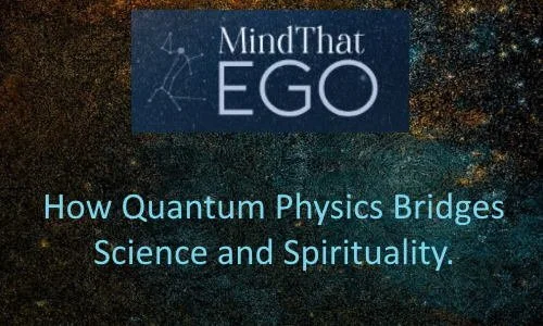 Book cover titled 'Mind That EGO' with subtitle 'How Quantum Physics Bridges Science and Spirituality' set against a cosmic background.