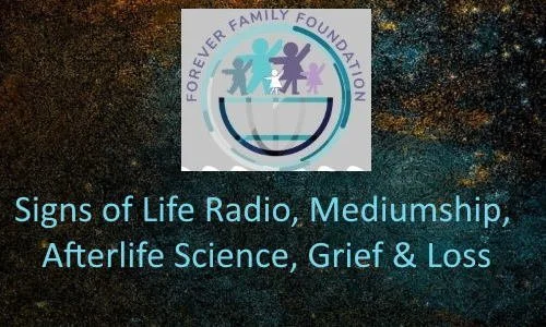 Logo of the Forever Family Foundation featuring three abstract human figures holding hands above a stylized bowl or vessel, with the organization's name arched around the top. Background shows a starry night sky. Text reads: 'Signs of Life Radio, Mediumship, Afterlife Science, Grief & Loss'.