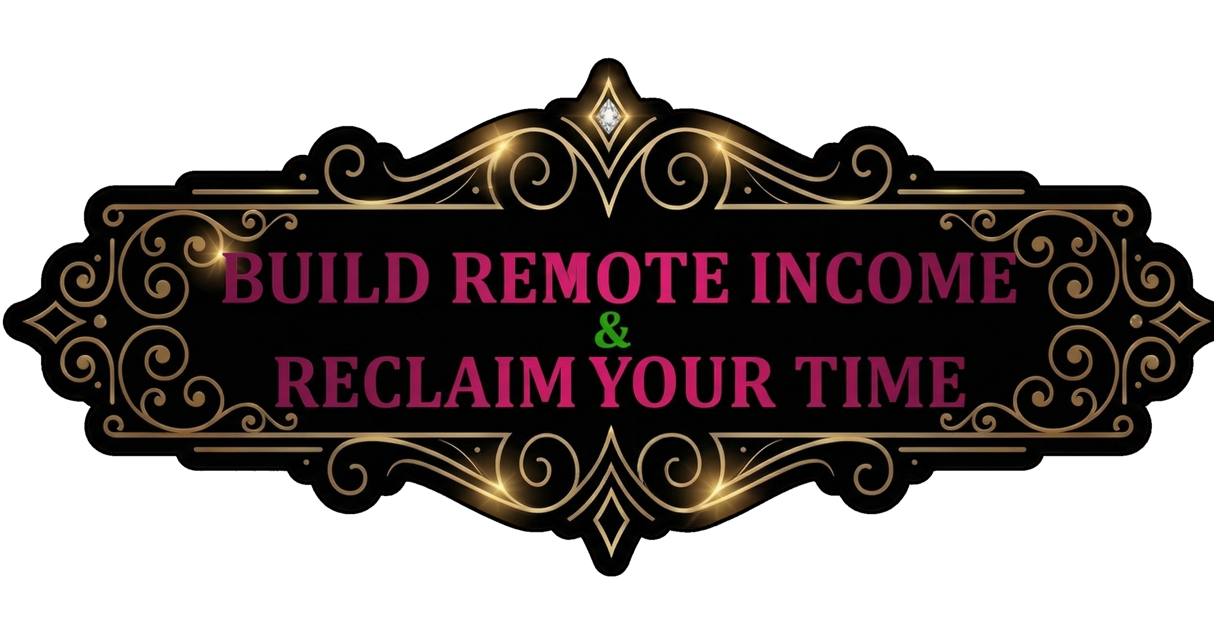 Elegant black and gold decorative sign with the words "Build Remote Income & Reclaim Your Time" in bold purple and green lettering.