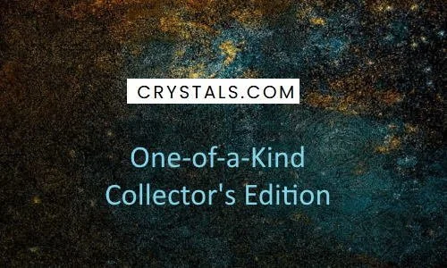 Text on a dark, textured background that reads 'CRYSTALS.COM One-of-a-Kind Collector's Edition'.