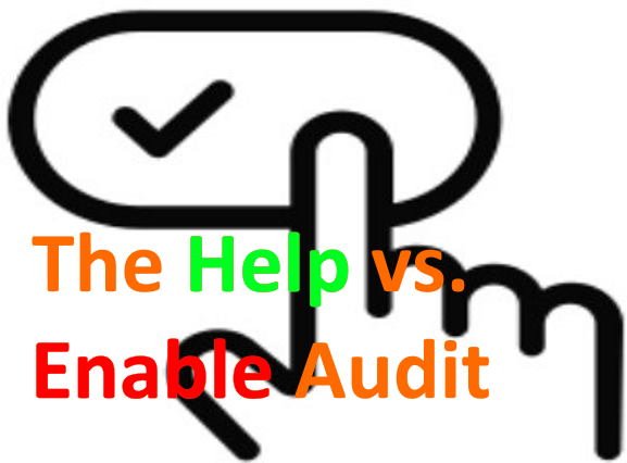 A hand clicking a checkmark button with overlay text that says "The Help vs. Enable Audit" in multicolored letters.
