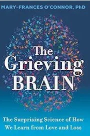 Book cover titled 'The Grieving Brain' by Mary-Frances O'Connor, PhD, featuring a brain illustration made of colorful dots on a dark blue background.