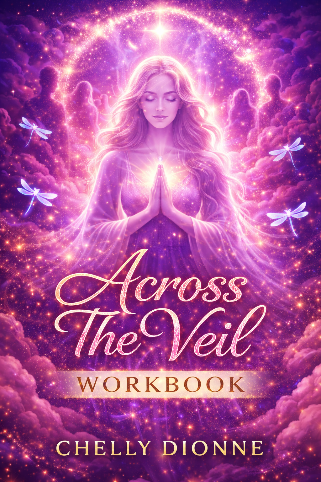 A mystical image of a woman with long flowing hair, hands in prayer position, surrounded by bright light, stars, and floating dragonflies in a purple and pink cosmic background. The title 'Across The Veil Workbook' and the author's name 'Chelly Dionne' are displayed.
