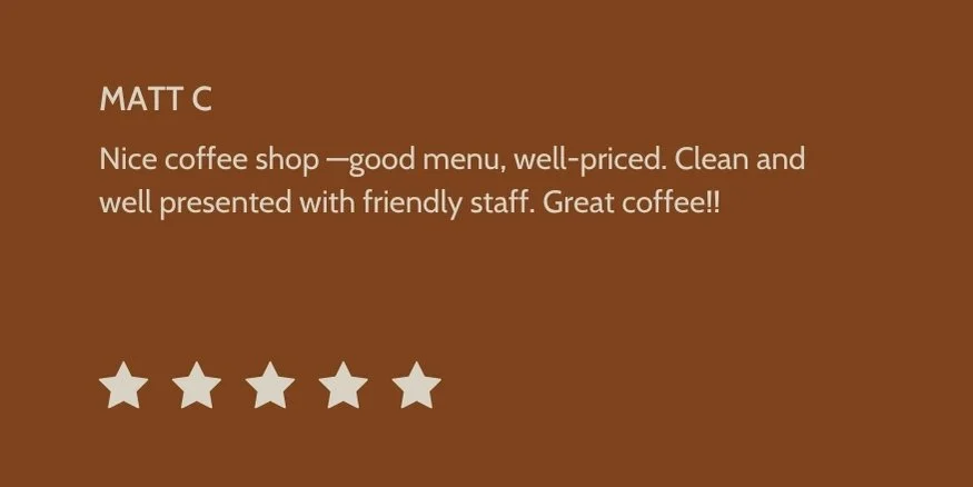 Customer review on a brown background, five stars rated, describing a coffee shop as having a good menu, well-priced, clean, with friendly staff, and great coffee.