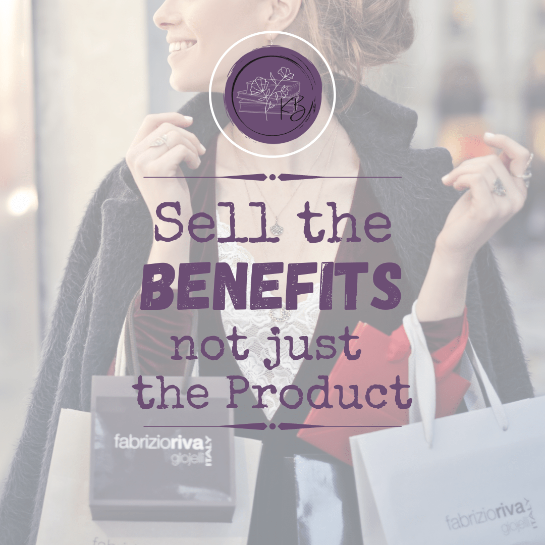 Sell the Benefits, not just the Product