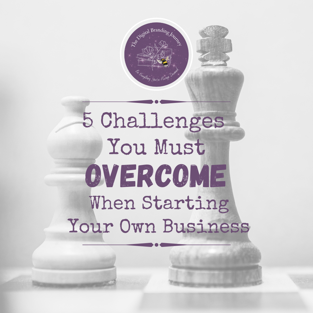 5 Challenges You Must Overcome When Starting Your Own Business