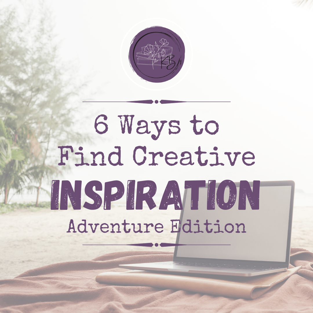 6 Ways to Find Creative Inspiration: Adventure Edition