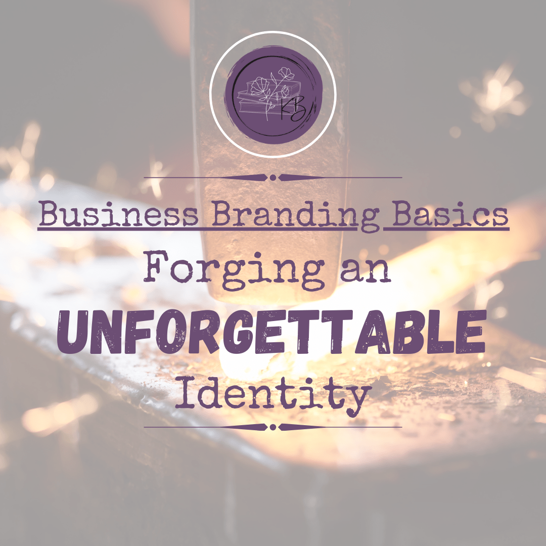 Business Branding Basics: Forge an Unforgettable Identity
