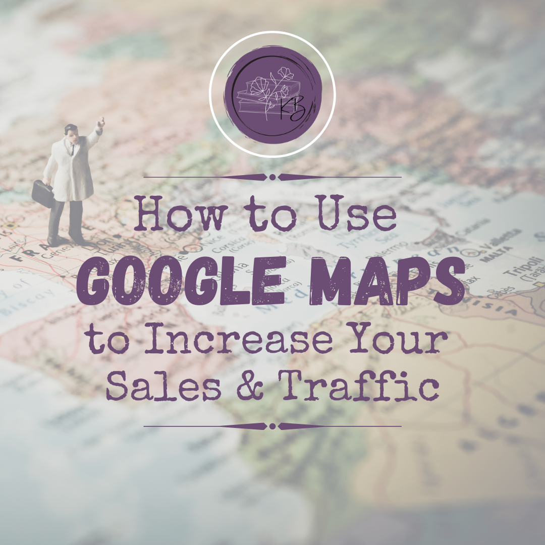 How to Use Google Maps to Increase Your Sales &amp; Traffic