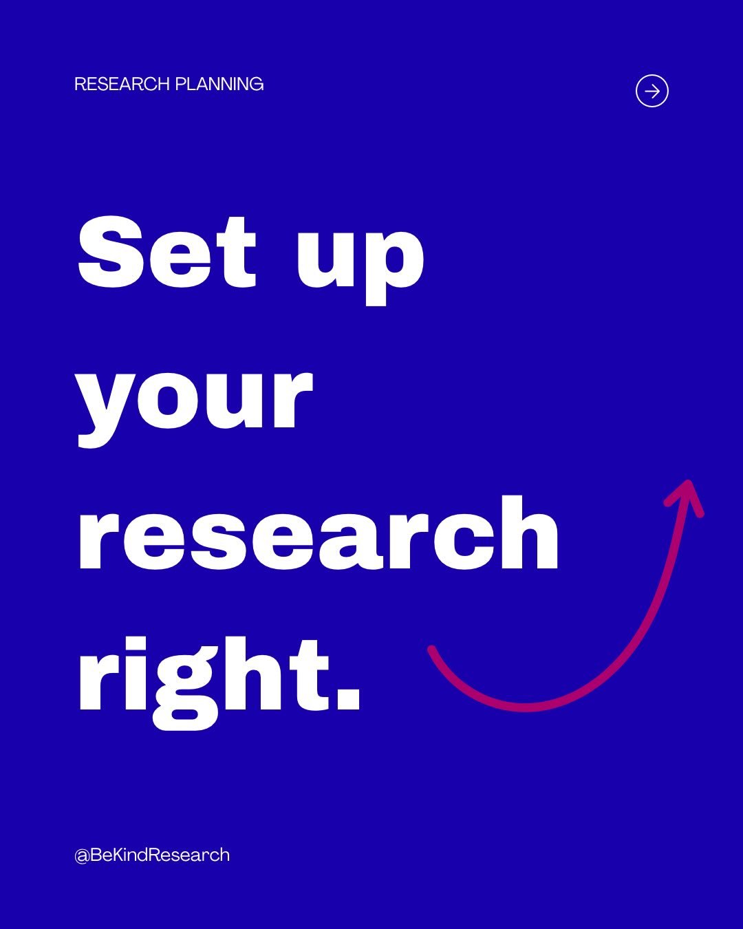 Set up your research right.

Set clear project goals from the start. Get this from the brief and agree if with whoever commissioned the research what the ultimate goal is. If you&rsquo;re on your own here (I believe in you!) then set your own goals. 