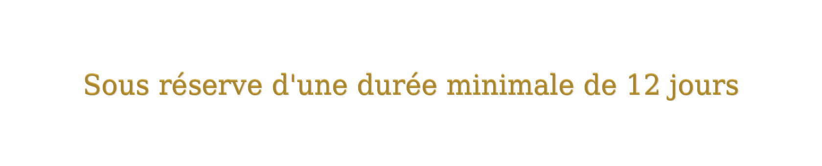 Texte indiquant : "Sous réserve d'une durée minimale de 12 jours"
