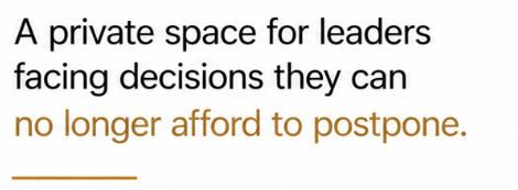 Texte en anglais disant : 'A private space for leaders facing decisions they can no longer afford to postpone.'