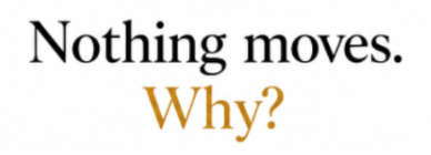 Texte affiché : "Nothing moves. Why?"