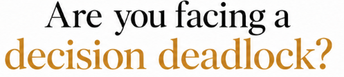 Texte disant 'Are you facing a decision deadlock?'