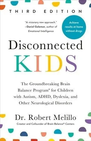 "Disconnected Kids," Third Edition
The Groundbreaking Brain Balance Program for Children with Autism, ADHD, Dyslexia, and Other Neurological Disorders

By Dr. Robert Melillo