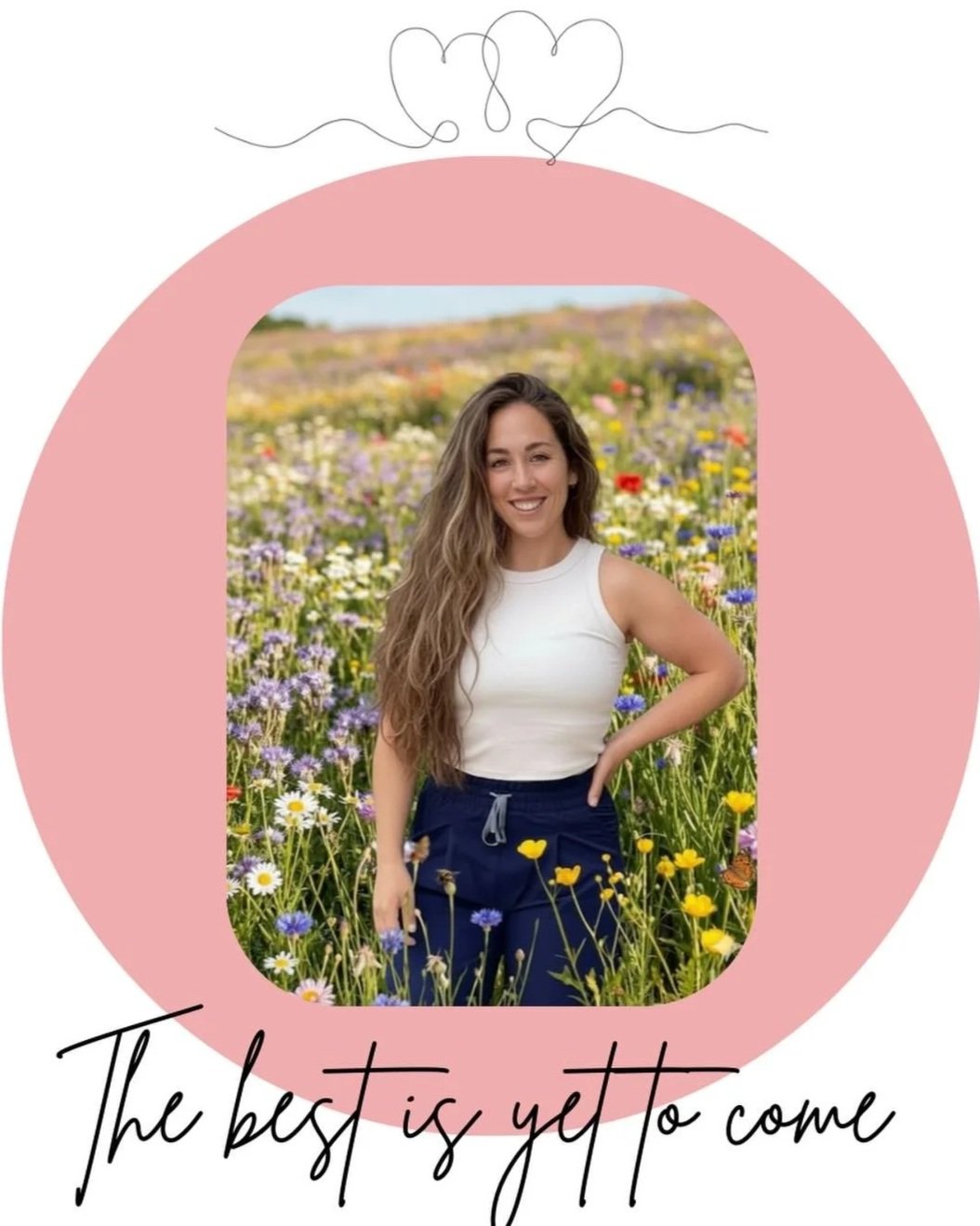 A woman standing in a colorful field of flowers, smiling, with a decorative pink frame and the text "The best is yet to come" at the bottom.