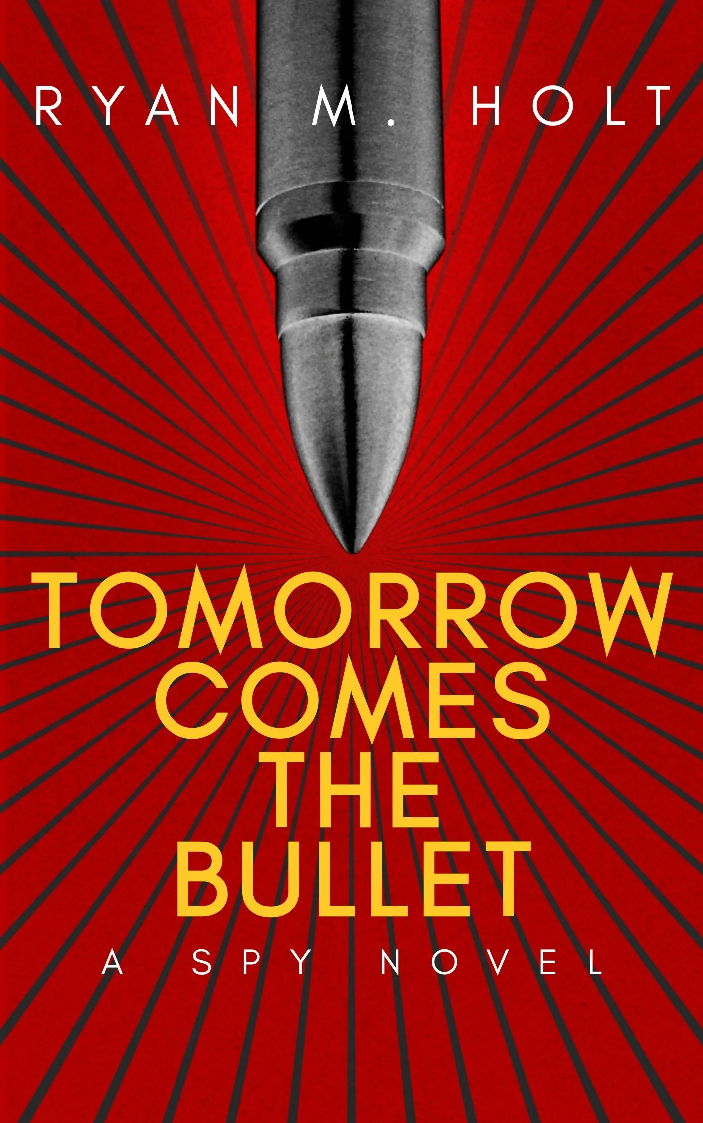 The cover of Tomorrow Comes the Bullet: A Spy Novel by Ryan M. Holt.
