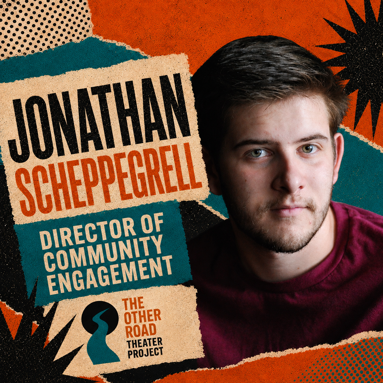 A young man with dark hair and a beard wearing a burgundy shirt, posed in front of a colorful, abstract background with text promoting Jonathan Scheppergell, Director of Community Engagement for The Other Road Theater Project.