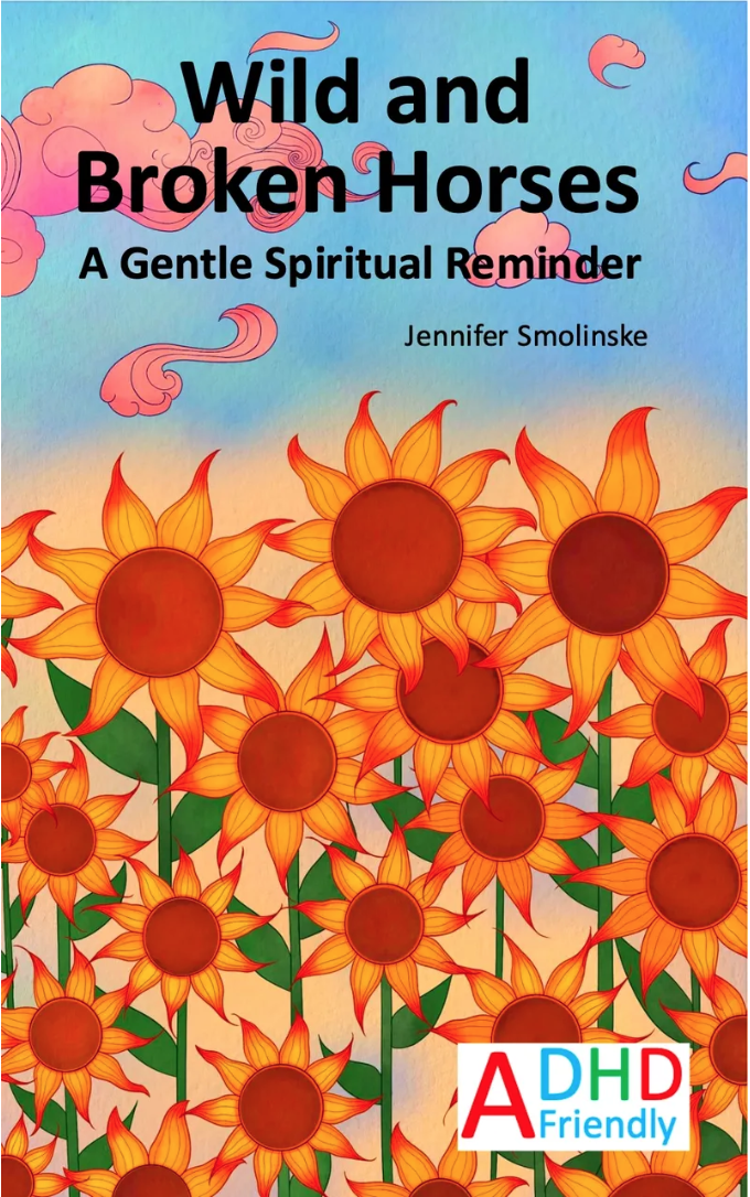 The cover of a book titled "Wild and Broken Horses: A Gentle Spiritual Reminder" by Jennifer Smolinske features a colorful background with pink clouds and a blue sky. The foreground displays numerous bright orange sunflowers with green leaves. A white and red logo labeled "A DHD Friendly" is at the bottom right corner.