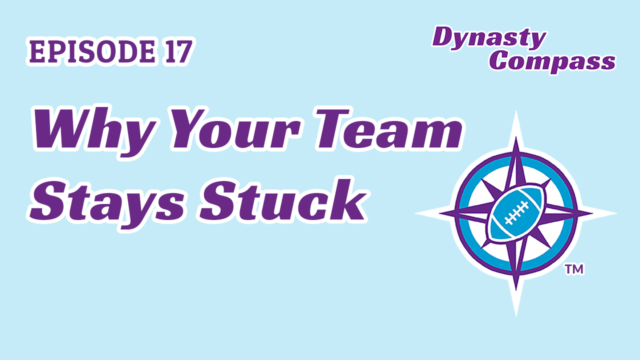 Episode 17 - Dynasty Purgatory: Why Your Team Stays Stuck