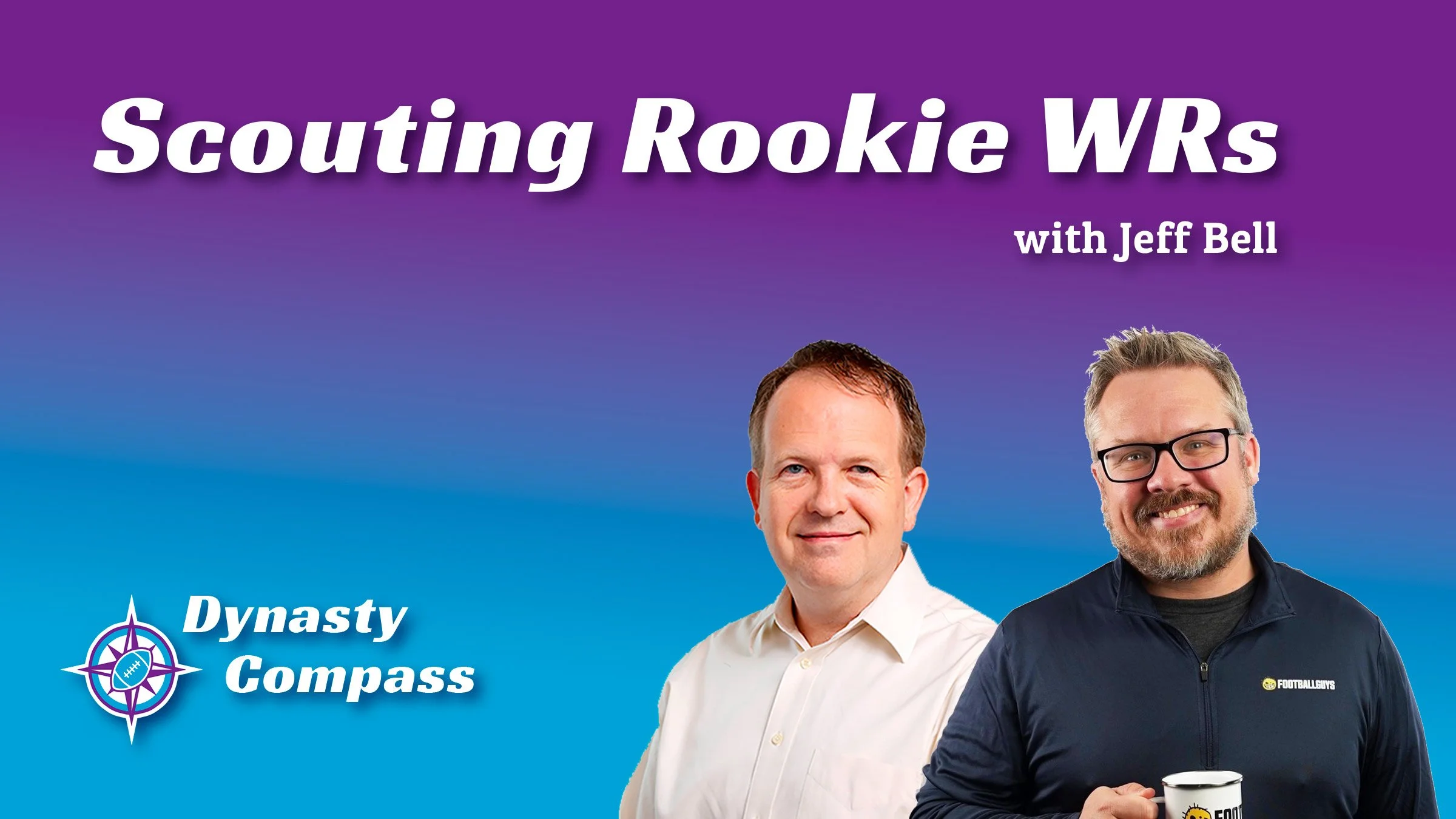 Scouting Rookie WRs: Dynasty Draft Strategy with Jeff Bell