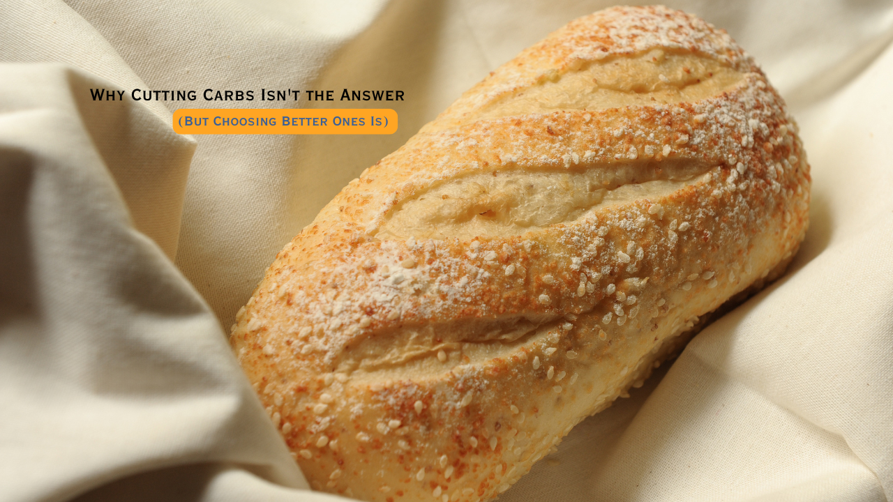 Why Cutting Carbs Isn't the Answer