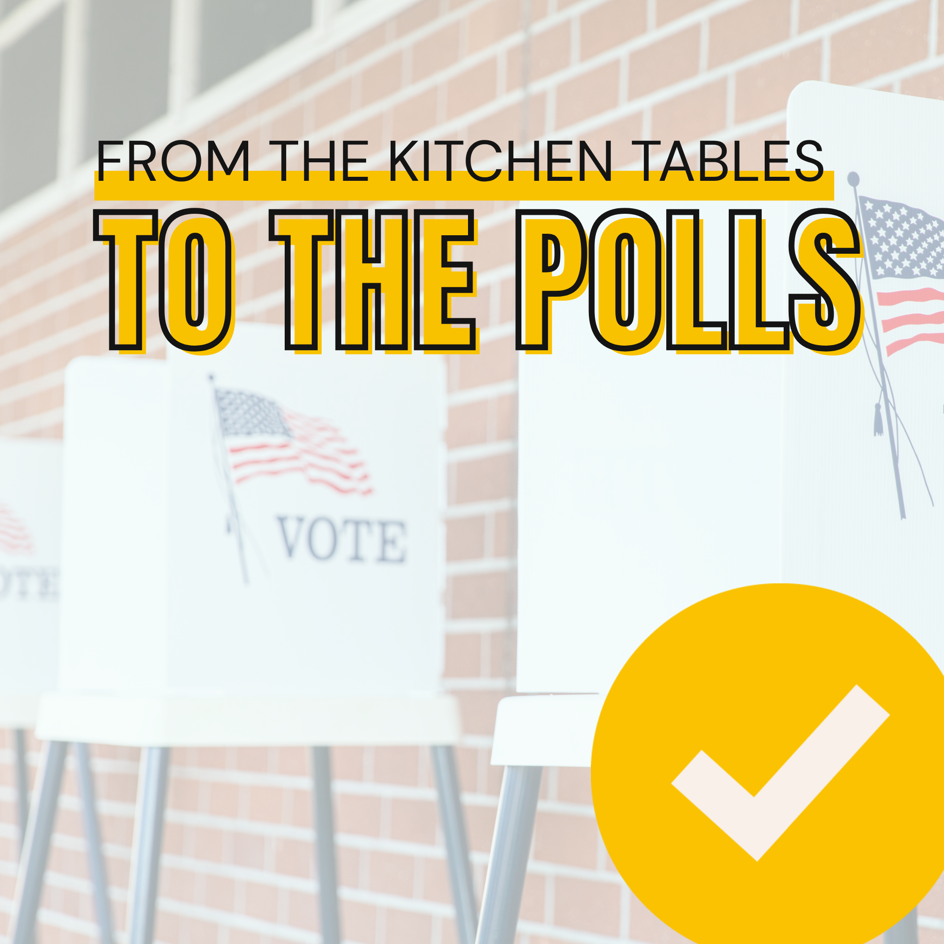From Kitchen Tables to the Polls