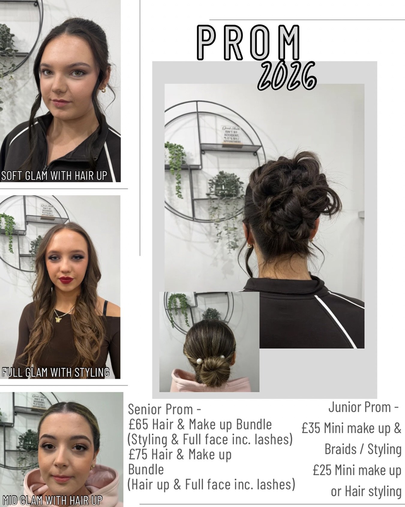 𝗣𝗥𝗢𝗠 𝟮𝟬𝟮𝟲 𝗢𝗙𝗙𝗘𝗥𝗦
𝘚𝘦𝘯𝘪𝘰𝘳
𝘏𝘢𝘪𝘳 𝘚𝘵𝘺𝘭𝘪𝘯𝘨 +  𝘔𝘢𝘬𝘦 𝘶𝘱 𝘉𝘶𝘯𝘥𝘭𝘦 &pound;65 (𝘜𝘴𝘶𝘢𝘭𝘭𝘺 &pound;80)
𝘏𝘢𝘪𝘳 𝘶𝘱 + 𝘔𝘢𝘬𝘦 𝘶𝘱 𝘉𝘶𝘯𝘥𝘭𝘦 &pound;75 (𝘜𝘴𝘶𝘢𝘭𝘭𝘺 &pound;90)
𝘑𝘶𝘯𝘪𝘰𝘳
𝘔𝘪𝘯𝘪 𝘮𝘢𝘬𝘦 𝘶𝘱