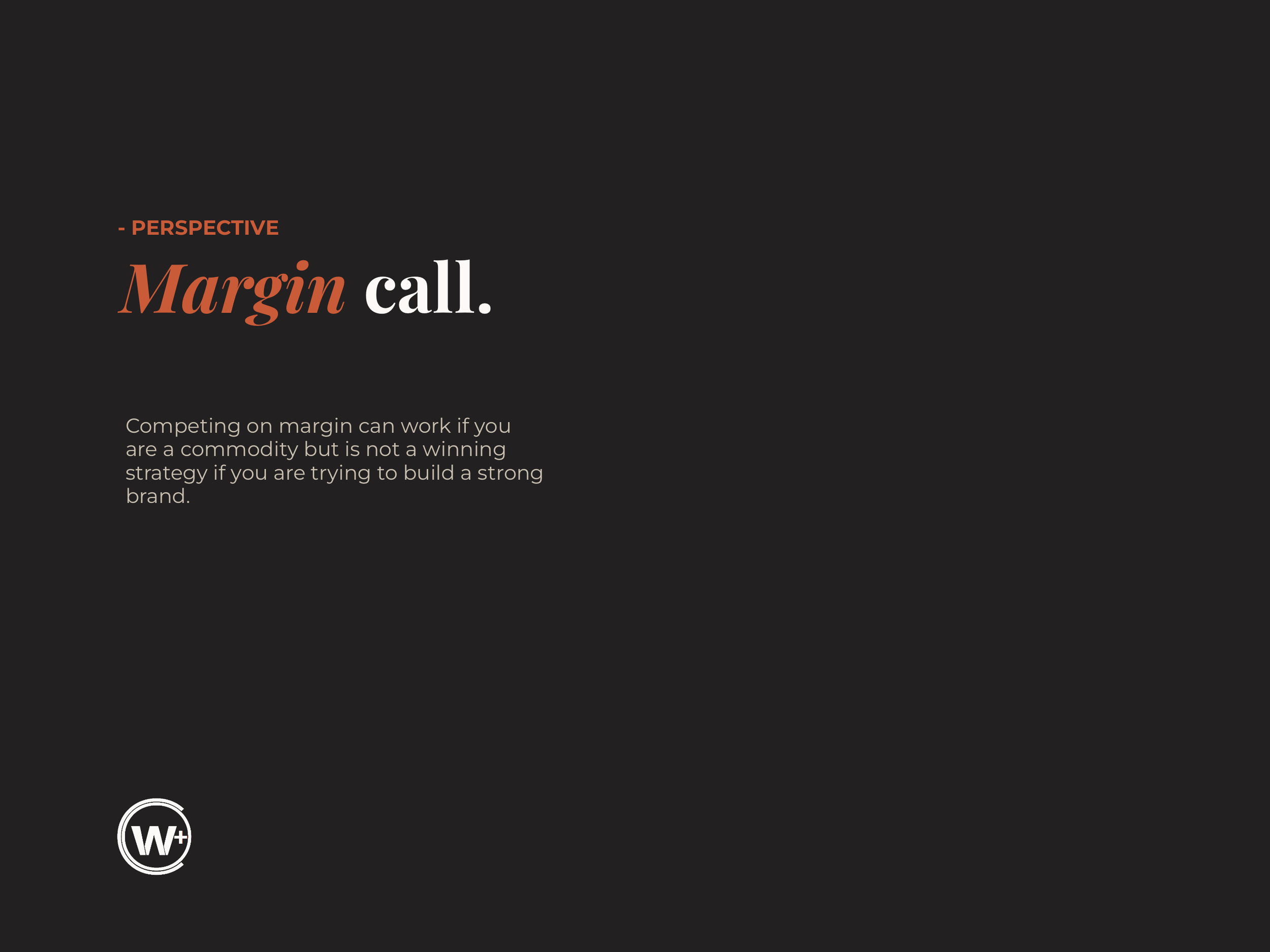 Stop competing on margin. 