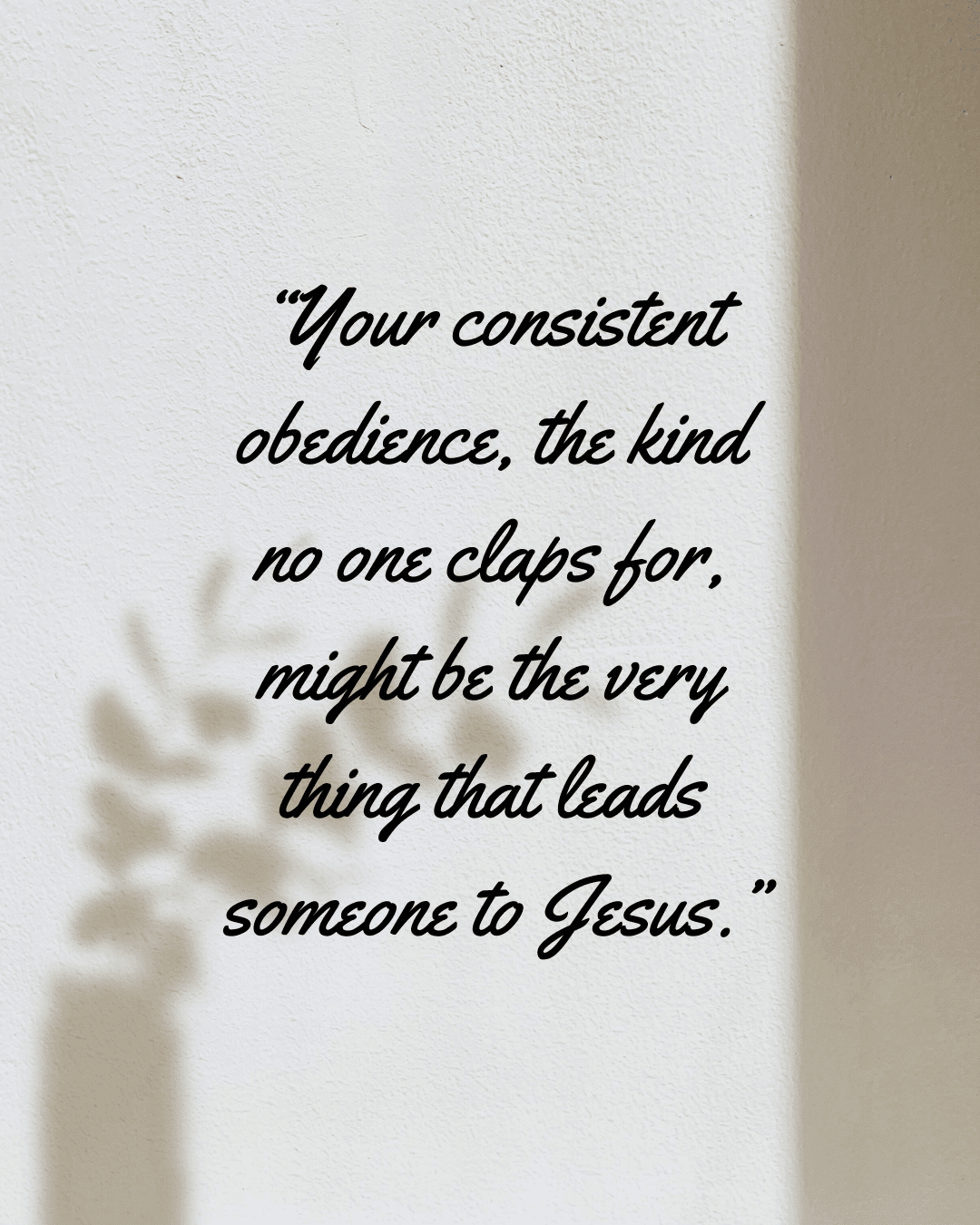 Quote "your consistent obedience, the kind no one claps for, might be the very thing that leads someone to Jesus." from a Christian lifestyle blog