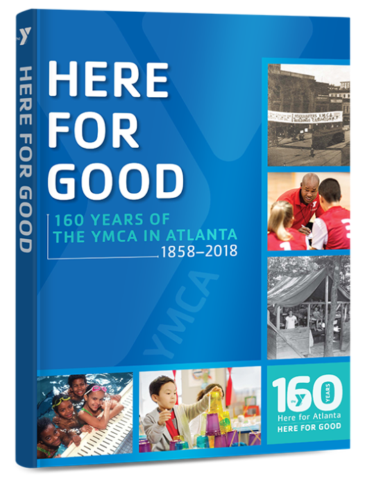 Book titled 'Here for Good: 160 Years of the YMCA in Atlanta 1858-2018'. Cover features historical and modern images of YMCA activities and community events.