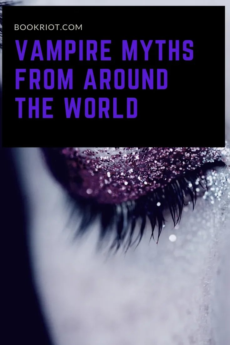 Vampire Myths from Around the World, and What They Have in Common