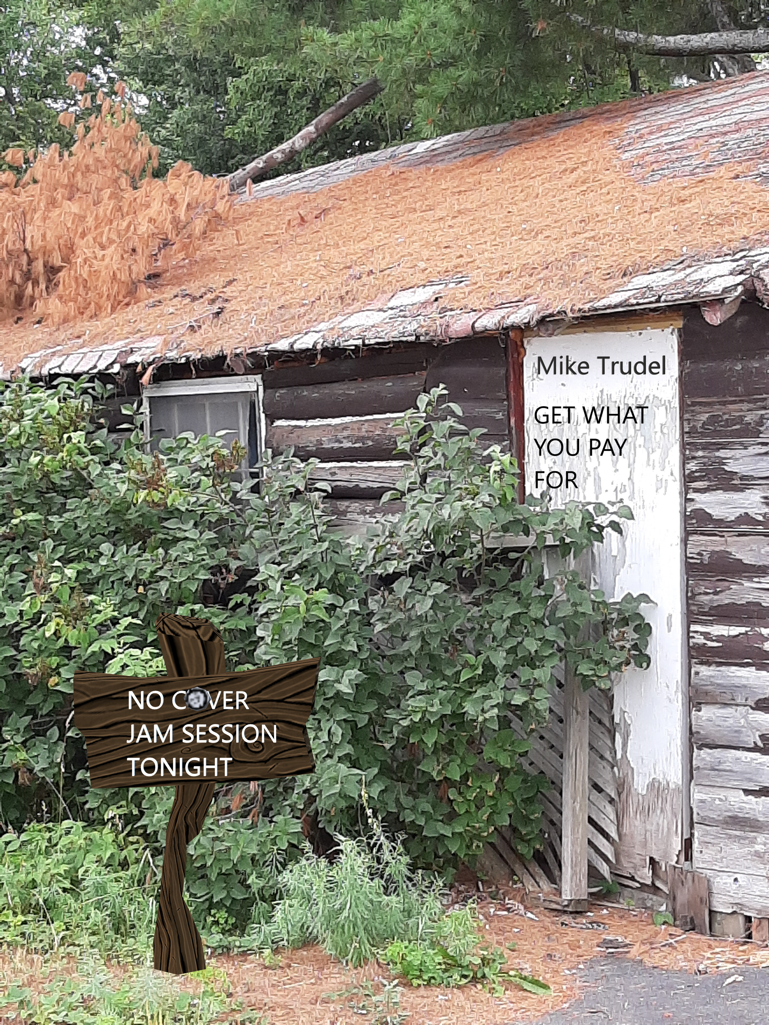 Rustic wooden cabin with signs: one saying 'Mike Trudel GET WHAT YOU PAY FOR' and another on a fake tree stating 'NO COVER JAM SESSION TONIGHT'.