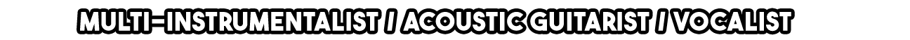 Black banner with white text listing 'MULTI-INSTRUMENTALIST / ACOUSTIC GUITARIST / VOCALIST'.