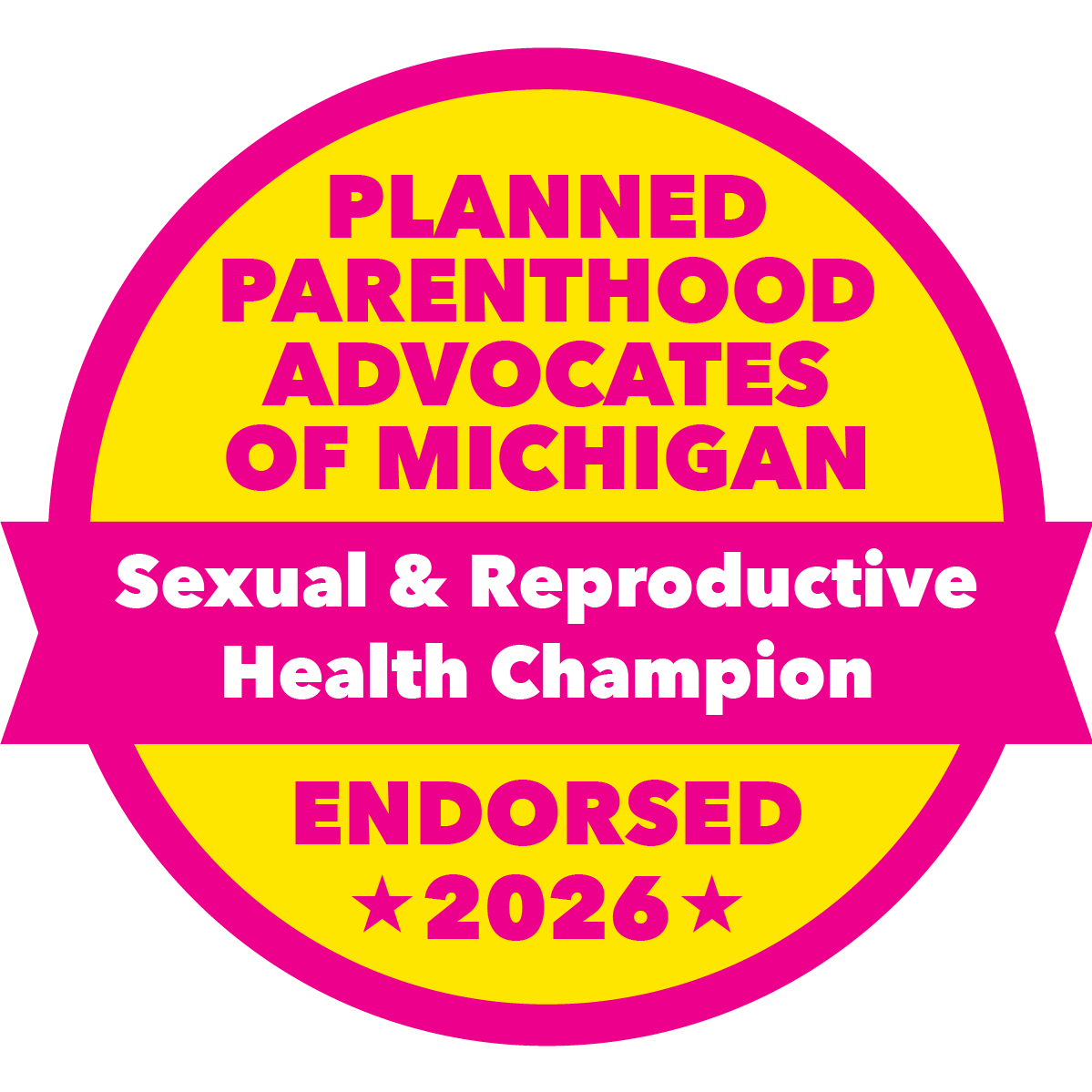 Planned Parenthood Endorsed. Sexual and Reproductive Health Champion for all. 
