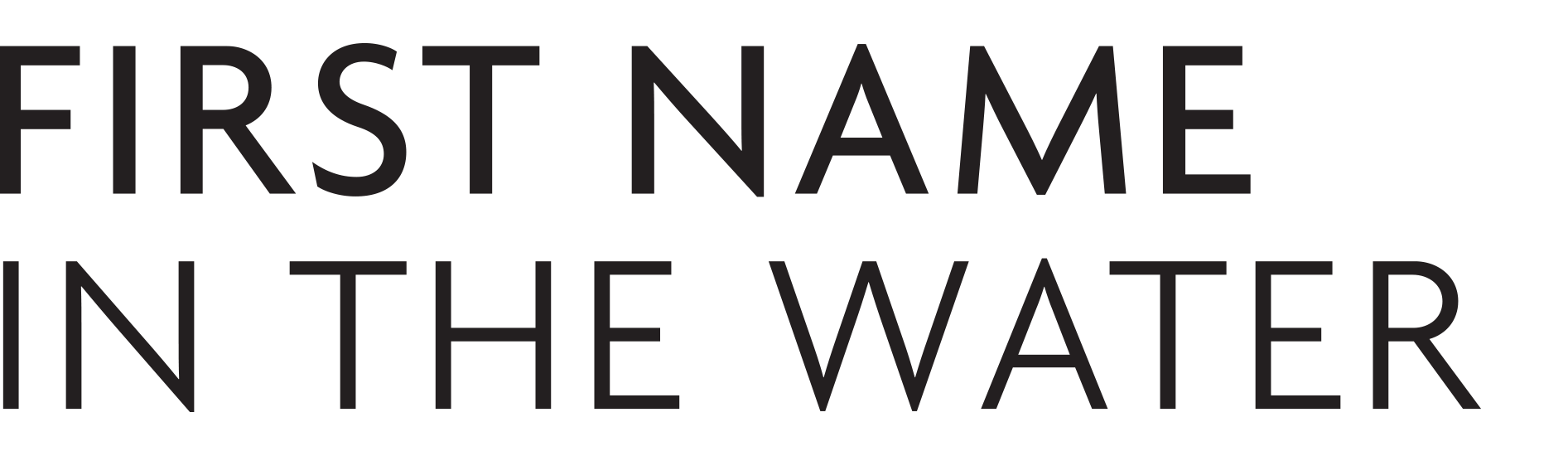 Text in large font reads 'FIRST NAME IN THE WATER'.