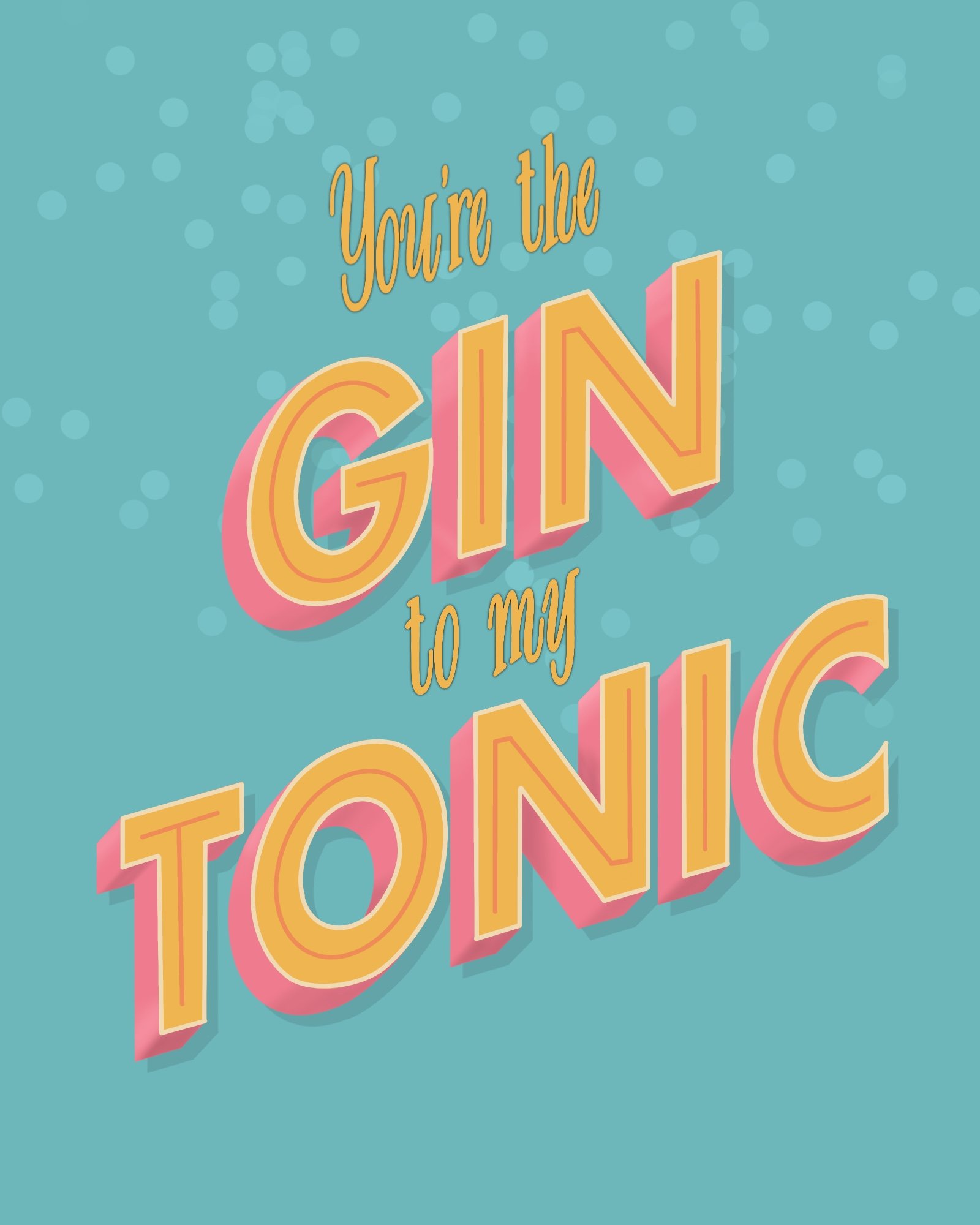 Youre_the_Gin_to_my_Tonic.jpg