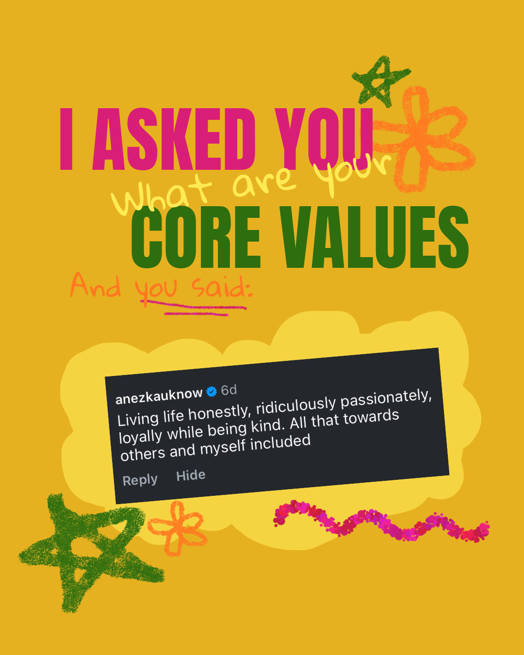 Colorful graphic with various texts: 'I ASKED YOU,' 'What are your,' 'CORE VALUES,' and 'And you said:' followed by a screenshot of a social media comment praising living life honestly and passionately. The background is yellow with doodles of stars, flowers, and squiggly lines in multiple bright colors.