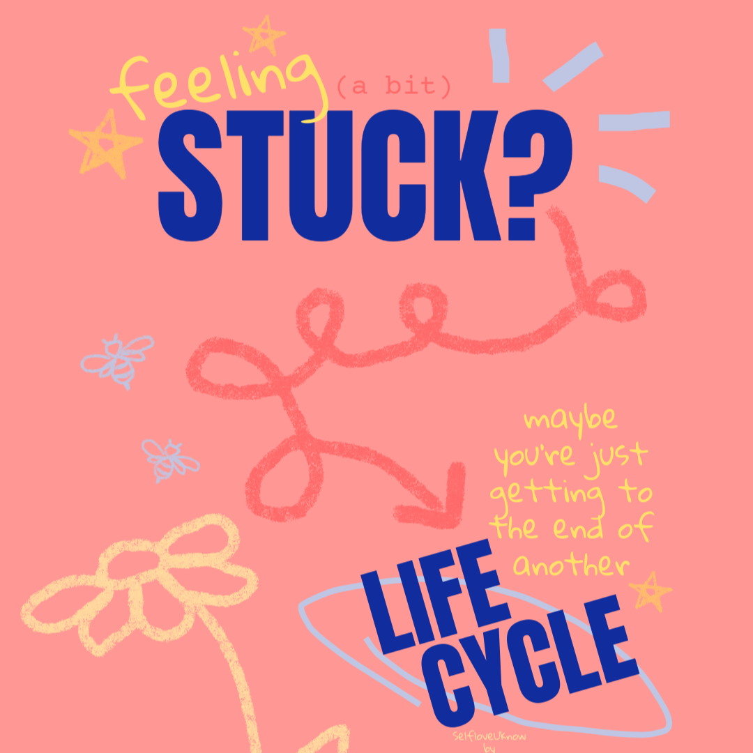 Colorful graphic with the phrase "Feeling stuck?" and "Life cycle" on a pink background. Hand-drawn illustrations of flowers, butterflies, stars, and arrows, with additional text "maybe you're just getting to the end of another" in yellow.