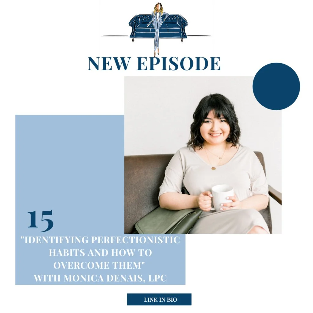 “Identifying Perfectionistic Habits and How to Overcome Them” with Monica Denais LPC